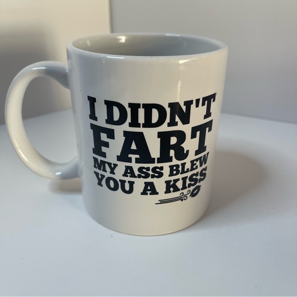 I DID’NT FART MY ASS BLEW YOU A KISS             COFFEE CUP - Picture 2 of 2